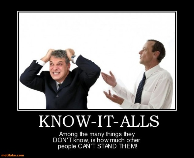 know-it-alls-among-the-many-things-they-dont-know-how-much-o-demotivational-posters-1370370005